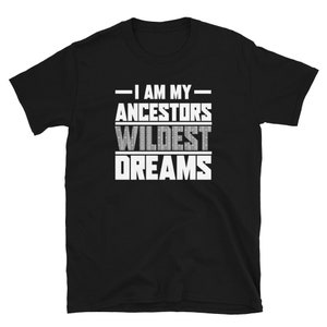 Chemise africaine, je suis mes rêves les plus fous de mes ancêtres, Afrique, fierté noire T-shirt unisexe