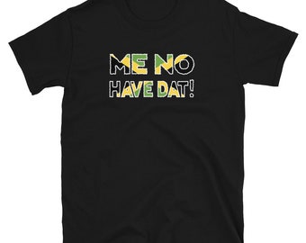 Jamaica shirt, Me no Have Dat, Funny Jamaica Saying Unisex T-Shirt
