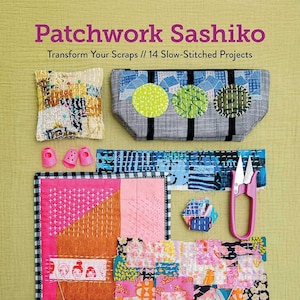 May include: A book cover titled "Patchwork Sashiko" with the subtitle "Transform Your Scraps // 14 Slow-Stitched Projects." The image displays various fabric samples, including a gray pouch with green circles, pink scissors, and a pink and orange patchwork square.