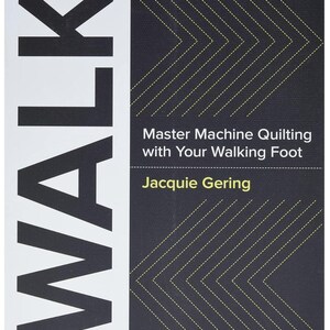 May include: A book cover with the title "WALK" in large black letters on a white background. The right side features the text "Master Machine Quilting with Your Walking Foot" and the author's name, Jacquie Gering, on a black background with yellow stitching.