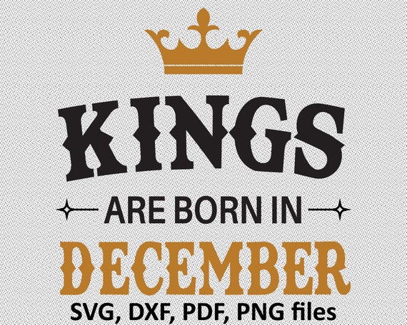 Download Kings are Born in December SVG Files December Birthday | Etsy