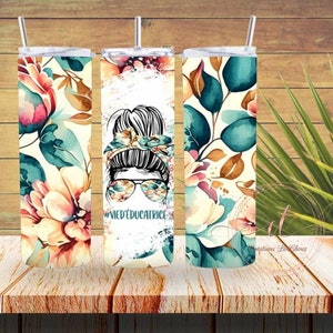 DIGITAL FILE, 20oz tumbler, educator, daycare, school, floral, flower, gift, sublimation, tumbler design, educator life