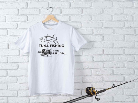 Fishing is the Reel Deal Shirt, Tuna Fishing T-shirt, Fishing Gift for Men  and Women, Nice Gift for Occasions Such as Fathers & Mothers Day 