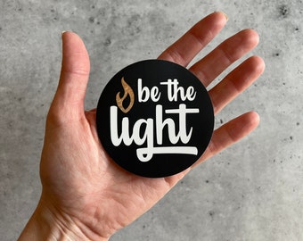 Be the Light Vinyl Sticker for Laptop, Water Bottle, Gifts Under 5