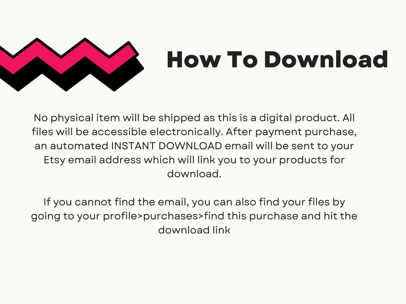 May include: A pink and black zig-zag graphic with the text "How To Download". The text below explains that the item is a digital download and will be sent to the buyer's Etsy email address after purchase.