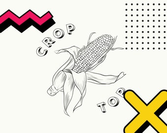May include: A black and white illustration of a corn cob with the words "CROP TOP" in a 3D style font.