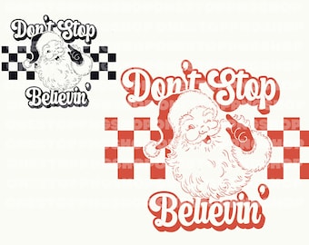Don't Stop Believing Santa Png, Santa Claus Svg, Retro Santa Png, Retro Christmas png, Checkered Santa, Christmas svg for shirt, funny