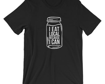 I Eat Local Because I Can Short-Sleeve Unisex T-Shirt