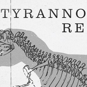 May include: Black and white illustration of a Tyrannosaurus Rex skeleton. The image features the text "TYRANNO RE" at the top, with the dinosaur's spine and head in the foreground. The background is a textured, off-white color.