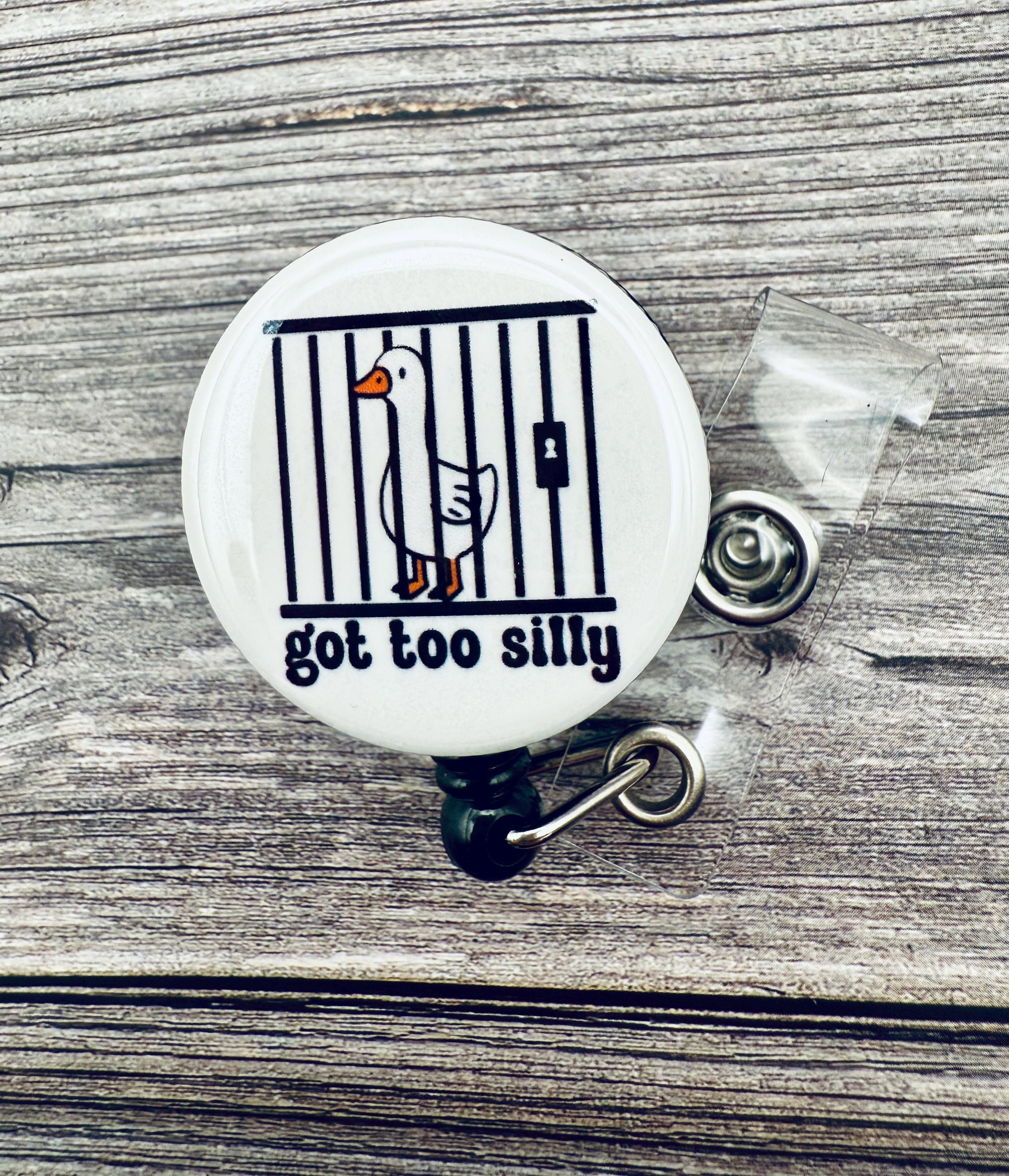 Funny Duck Badge Reel: Got Too Silly - Nurse Gift - Image 1