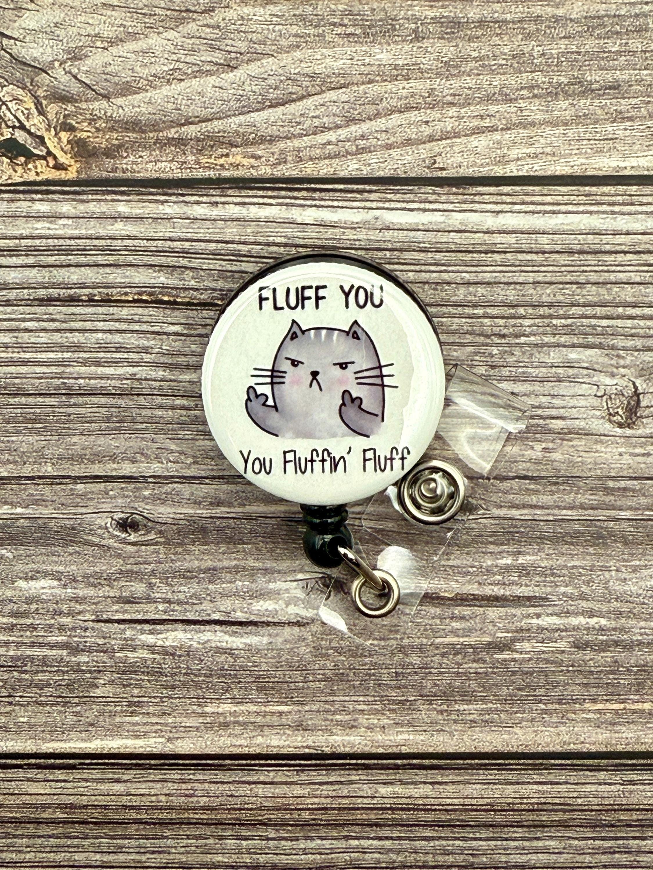 Funny Cat Badge Reel: "Fluff You" Nursing ID Holder