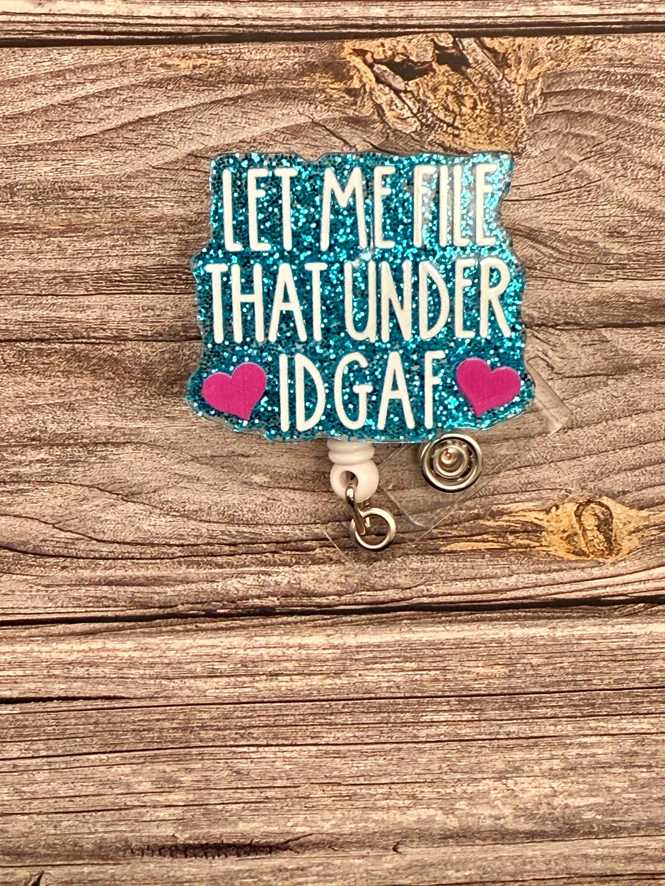 Funny Badge Reel: "Let Me File That Under IDGAF" Belt Clip