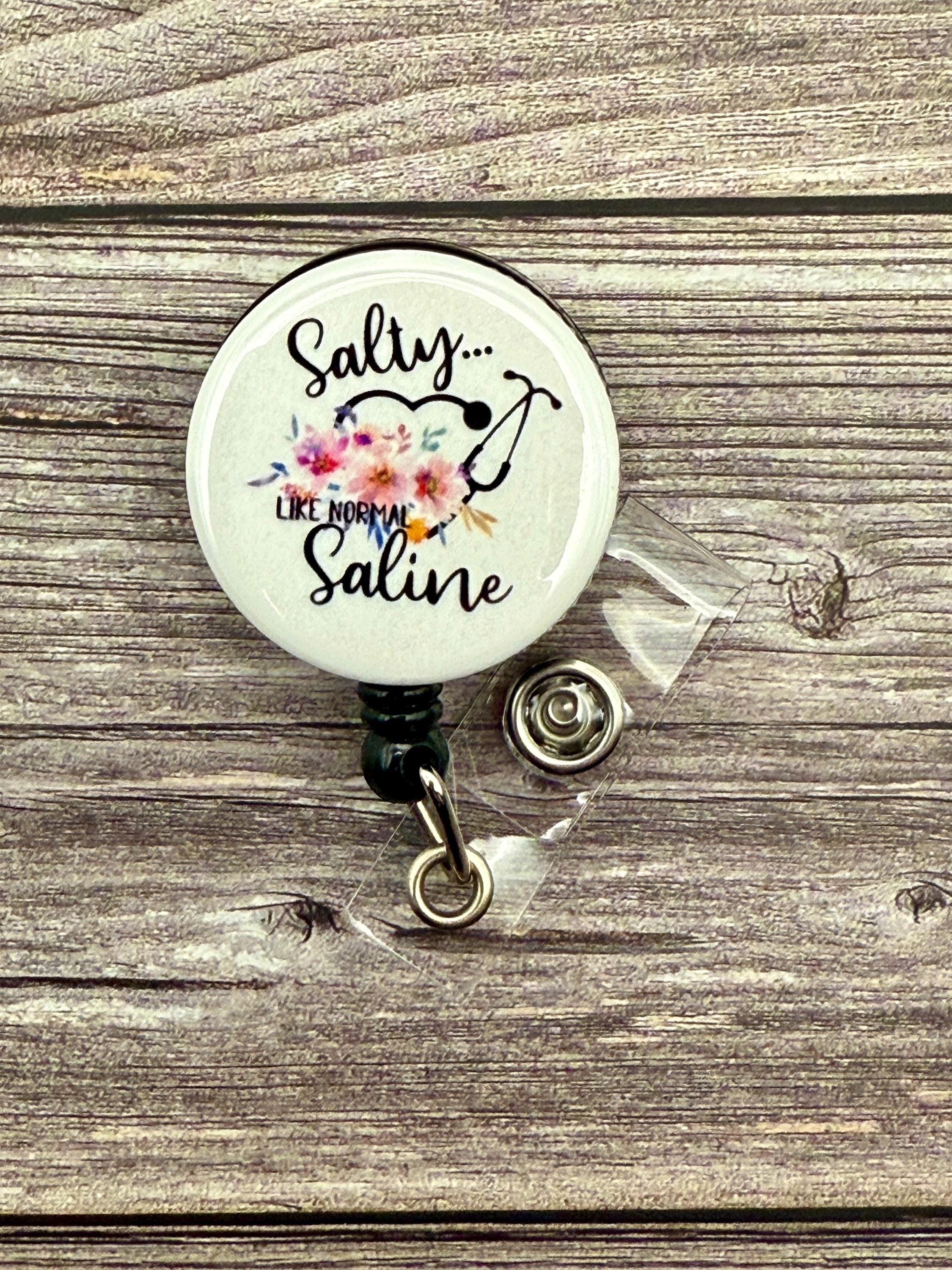Funny 'Salty Like Normal Saline' Nursing Badge Reel
