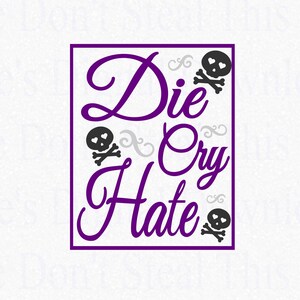 May include: Purple square with the text "Die Cry Hate" in a decorative font. There are three black skull and crossbones images around the text.