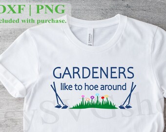 SVG Gardeners Like to Hoe Around, Funny Garden Shirt PNG DXF, Funny Farmer Shirt, Cricut, Silhouette, Funny Gardener Gift, Crazy Garden Lady