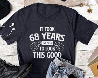 68th Birthday It Took 68 Years To Look This Good T Shirt Dad Father Grandad Gift