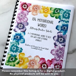May include: A spiral bound book with a watercolor floral design on the cover. The title is "104 Motivational Words! Lettering Practice Sheets". The text says "A-Z Motivational Words to Help You With Your Lettering Journey!"