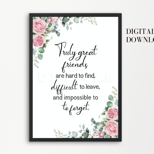 Friend quote printable, Truly great friends are hard to find, Friendship quote with flowers wall art, Best friend print, Digital Download
