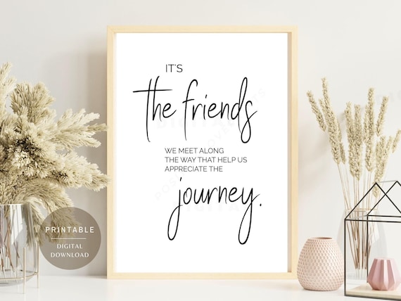 Printable Friendship quote, It's the friends we meet along the way that help us appreciate the journey, Friends saying, Digital Download