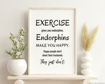 Printable Funny Gym quote, Workout print, Home Gym poster, Fitness motivation Poster, Exercise gives you endorphins, Digital Download