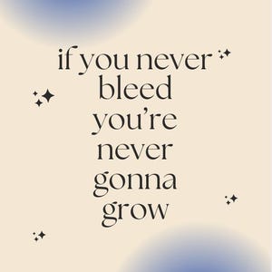 May include: A beige background with blue gradient circles and black stars. The text reads "if you never bleed you're never gonna grow".