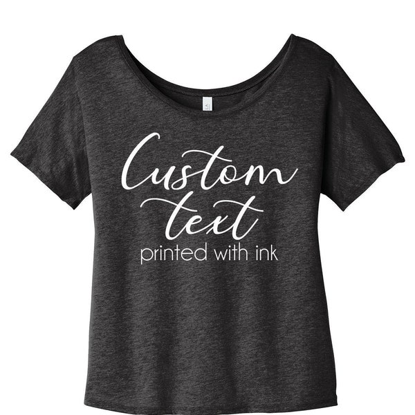 Custom Printed Shirt for Women, Ladies Slouchy Bella and Canvas Triblend Shirt, Custom Text Shirt, Printed with Ink Personalized TShirts