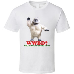 What Would Bumble Do Abominable Snow Monster Rudolph Christmas Classic Movie T Shirt