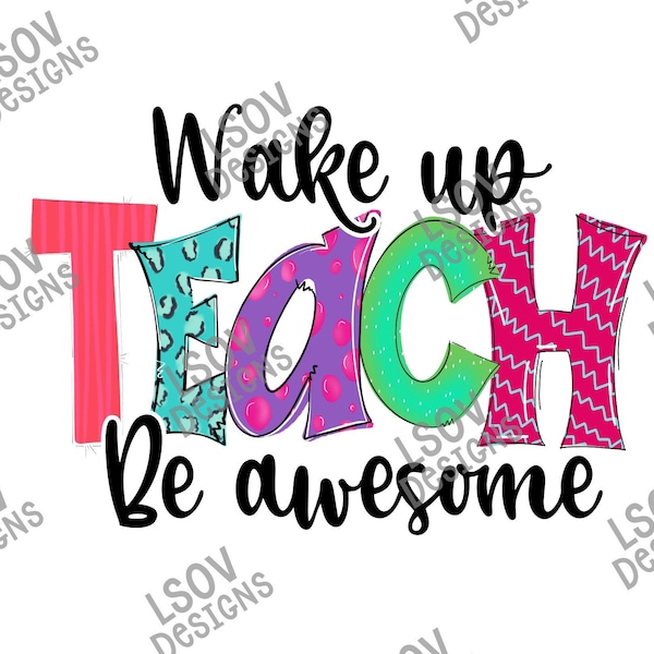 Wake up TEACH Be awesome *Digital Download*