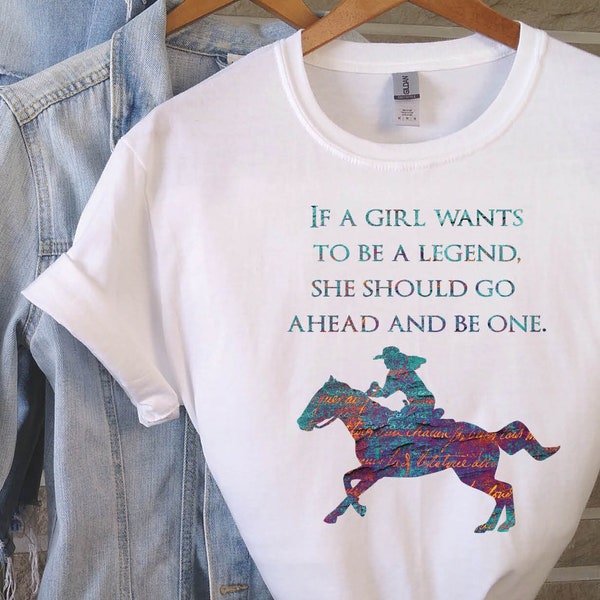 If A Girl Wants to Be A Legend | Cowgirl Shirt, Gift for Cowgirl, Horse Girl Shirt, Equestrian Quote T-shirt, Cowgirl Quote T-shirt