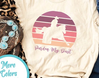 Pardon My Dust Barrel Racer Shirt | Cowgirl and Horse T-Shirt, Cowgirl Gift, Barrel Horse Shirt, Barrel Racing Shirt, Barrel Racer Gift