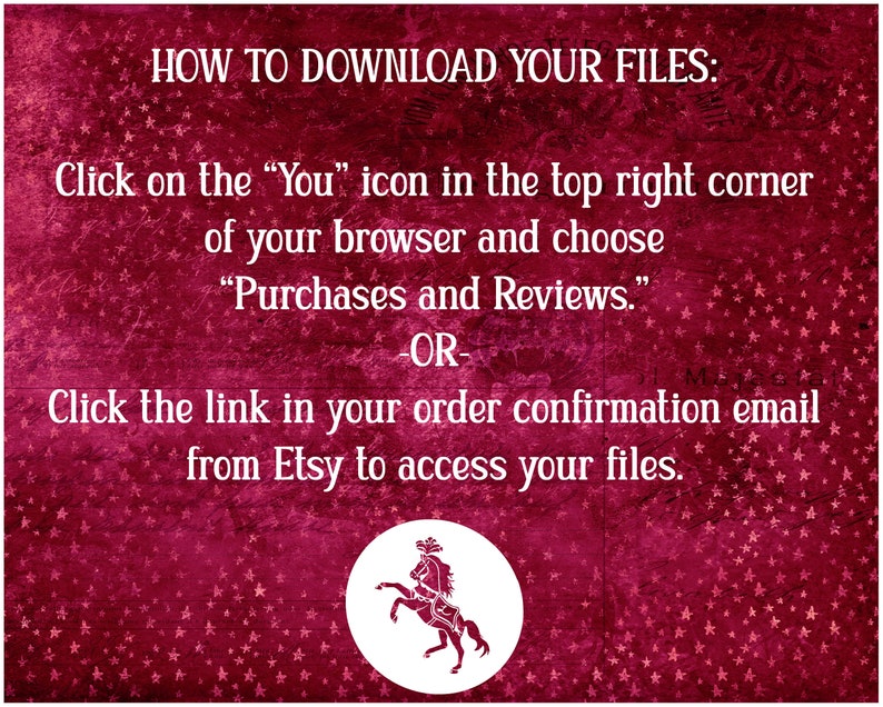 May include: A red background with white stars and text that reads "HOW TO DOWNLOAD YOUR FILES:"  Click on the "You" icon in the top right corner of your browser and choose "Purchases and Reviews." -OR- Click the link in your order confirmation email from Etsy to access your files.