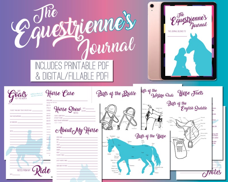 May include: A printable and digital equestrian journal with pages for goals, horse care, horse show notes, about my horse, ride notes, parts of the bridle, parts of the western saddle, parts of the English saddle, horse facts, and notes. The journal cover features a silhouette of a horse and rider.