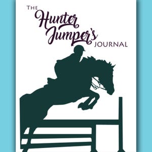 May include: A white journal cover featuring a dark green silhouette of a rider on a horse jumping over a fence. The text "THE Hunter Jumper's JOURNAL" is printed in dark purple at the top in a decorative script and a simple sans-serif font.