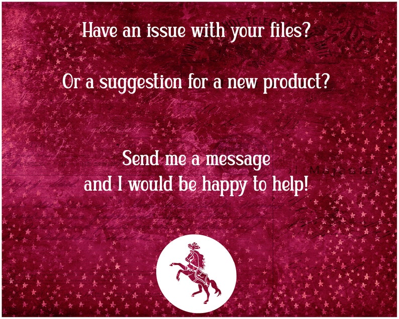 May include: A red background with white stars and a white circle containing a black silhouette of a horse. The text reads "Have an issue with your files? Or a suggestion for a new product? Send me a message and I would be happy to help!"