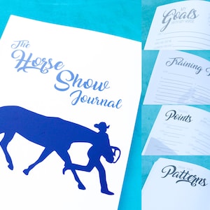 May include: The Horse Show Journal is a white notebook with a blue silhouette of a horse and rider. The cover has the title "The Horse Show Journal" in blue cursive writing. The inside pages have sections for "Goals with My Horse", "Training Plan", "Points", and "Patterns".
