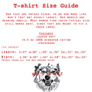 May include: T-shirt size guide with measurements in inches. The guide states that the tees are unisex sized and run more like men's sizes. The guide also includes a drawing of a wolf with the text "she's a wolf".