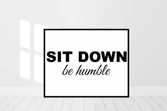 be humble sit down