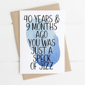Carte d'anniversaire amusante pour 40 ans - Il y a 40 ans et 9 mois, vous n'étiez qu'un grain de sperme