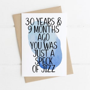 Grappige 30e verjaardagskaart - 30 jaar en 9 maanden geleden was je gewoon een beetje jizz