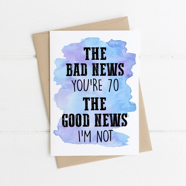 Funny 70th Birthday Card - The Bad News You're 70 The Good News I'm Not