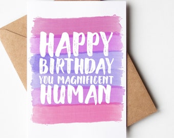 Funny Birthday Card for Her, Best Friend, Sister etc - Happy Birthday you magnificent human