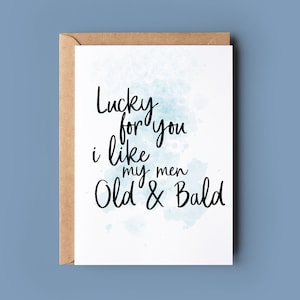 Divertente biglietto di auguri di compleanno per lui / Per tua fortuna mi piacciono gli uomini vecchi e calvi