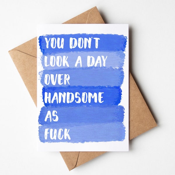 Funny Birthday Card for him husband boyfriend | You don't look a day over handsome as fuck