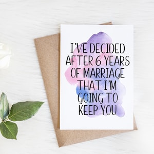 Kaart 6e verjaardag | Zesjarig jubileum voor vrouw, echtgenoot, vriend vriendin | Ik heb besloten na 6 jaar huwelijk