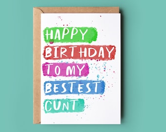 Funny Rude Birthday Card - "Happy Birthday to my Bestest Cunt"