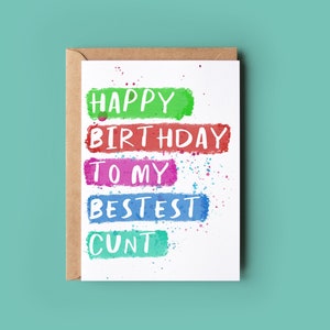 Funny Rude Birthday Card - &quot;Happy Birthday to my Bestest Cunt&quot;