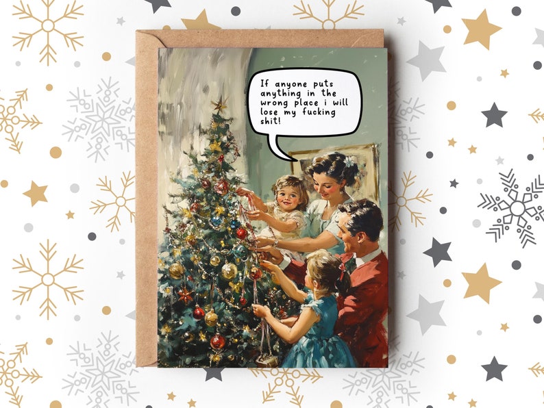 May include: A Christmas card with a vintage illustration of a family decorating a Christmas tree. The card features a speech bubble with the text "If anyone puts anything in the wrong place I will lose my fucking shit!"