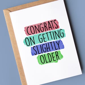 Funny Birthday Card for him or her | congrats on getting slightly older