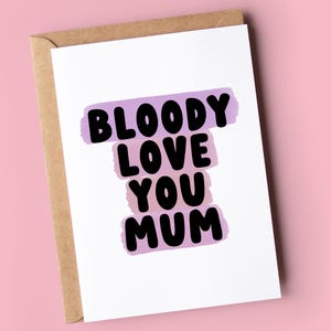 Mother&#39;s Day Card | Bloody love you Mum