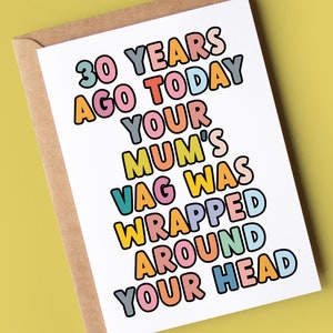 30e carte d'anniversaire drôle | Il y a 30 ans aujourd'hui, le vagin de votre mère était enroulé autour de votre tête